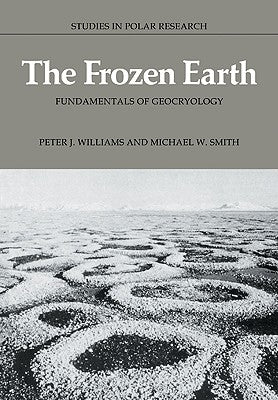 The Frozen Earth: Fundamentals of Geocryology by Williams, Peter J.