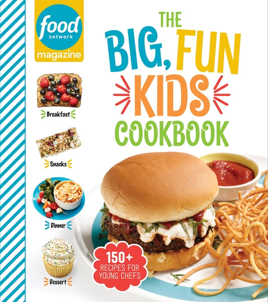 Food Network Magazine the Big, Fun Kids Cookbook - New York Times Bestseller: 150+ Recipes for Young Chefs by Food Network Magazine