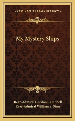 My Mystery Ships by Campbell, Rear Admiral Gordon