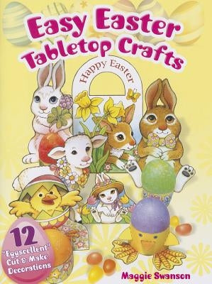 Easy Easter Tabletop Crafts: 12 "Eggscellent" Cut & Make Decorations by Swanson, Maggie