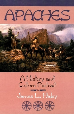 The Apaches: A History and Culture Portrait by Haley, James L.