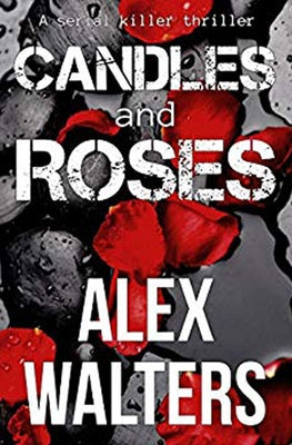 Candles and Roses: A Serial Killer Thriller by Walters, Alex