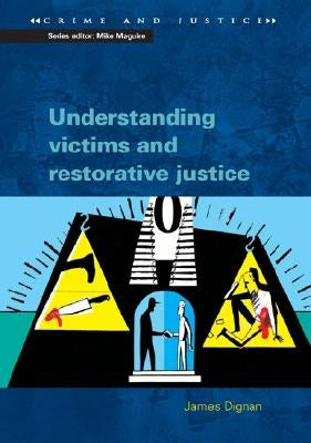 Understanding Victims and Restorative Justice by Dignan, James