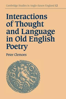 Interactions of Thought and Language in Old English Poetry by Clemoes, Peter