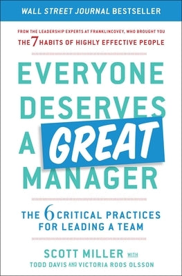 Everyone Deserves a Great Manager: The 6 Critical Practices for Leading a Team by Miller, Scott Jeffrey