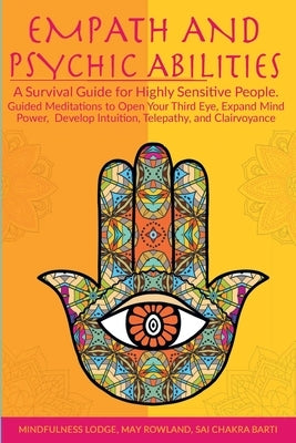 Empath and Psychic Abilities: A Survival Guide for Highly Sensitive People. Guided Meditations to Open Your Third Eye, Expand Mind Power, Develop In by Rowland, May