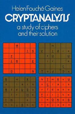 Cryptanalysis: A Study of Ciphers and Their Solution by Gaines, Helen F.