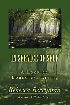 In Service of Self: A Look at Boundless Living by Berryman, Rebecca