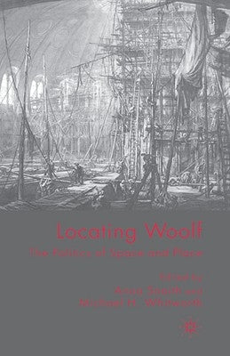 Locating Woolf: The Politics of Space and Place by Snaith, A.