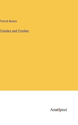 Creoles and Coolies by Beaton, Patrick