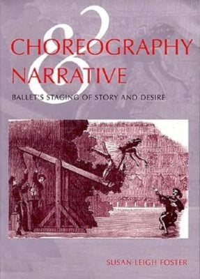 Choreography and Narrative: Ballet's Staging of Story and Desire by Foster, Susan Leigh