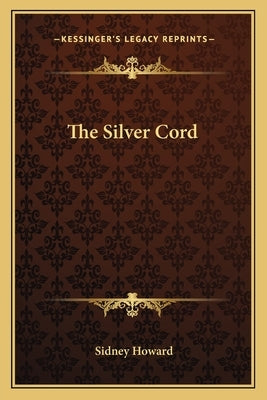 The Silver Cord by Howard, Sidney