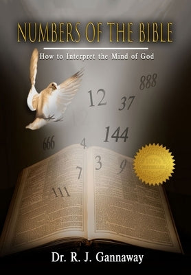 Numbers of the Bible: How to Interpret the Mind of God. by Dr R J Gannaway