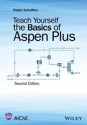 Teach Yourself the Basics of Aspen Plus by Schefflan, Ralph