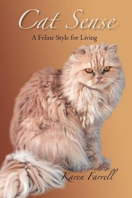 Cat Sense: A Feline Style for Living by Farrell, Karen