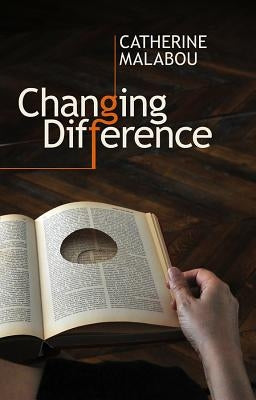 Changing Difference: The Feminine and the Question of Philosophy by Malabou, Catherine