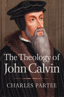 The Theology of John Calvin by Partee, Charles