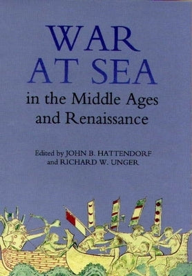 War at Sea in the Middle Ages and the Renaissance by Hattendorf, John B.