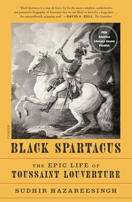 Black Spartacus: The Epic Life of Toussaint Louverture by Hazareesingh, Sudhir