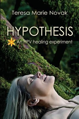 Hypothesis: An HPV healing experiment by Novak, Teresa Marie