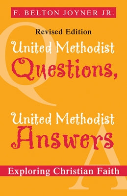 United Methodist Questions, United Methodist Answers, Revised Edition: Exploring Christian Faith by Joyner, Belton