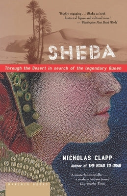 Sheba: Through the Desert in Search of the Legendary Queen by Clapp, Nicholas
