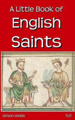 A Little Book of English Saints by Webb, Simon