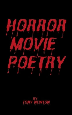 Horror Movie Poetry by Newton, Tony