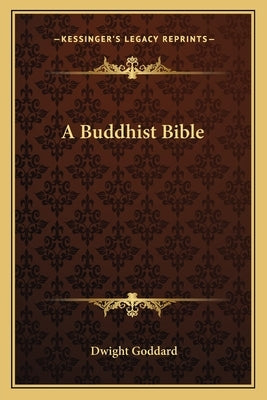 A Buddhist Bible by Goddard, Dwight