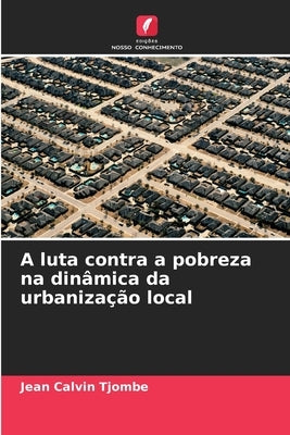 A luta contra a pobreza na dinâmica da urbanização local by Tjombe, Jean Calvin