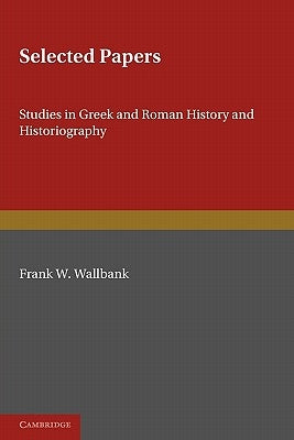 Selected Papers: Studies in Greek and Roman History and Historiography by Walbank, Frank W.