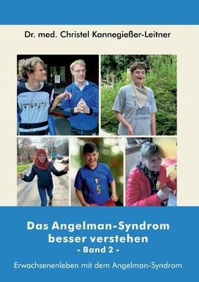 Das Angelman-Syndrom besser verstehen / Band 2: Erwachsenenleben mit dem Angelman-Syndrom by Kannegießer-Leitner, Christel