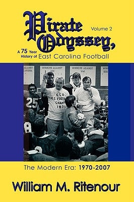 Pirate Odyssey, A 75 Year History of East Carolina Football Volume 2: The Modern Era: 1970-2007 by Ritenour, William M.