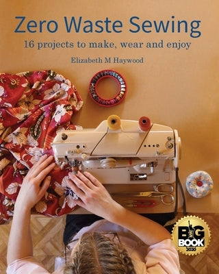 Zero Waste Sewing: 16 projects to make, wear and enjoy by Haywood, Elizabeth M.