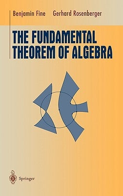 The Fundamental Theorem of Algebra by Fine, Benjamin