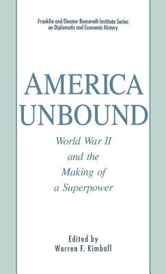 America Unbound: World War II and the Making of a Superpower by Kimball, W.