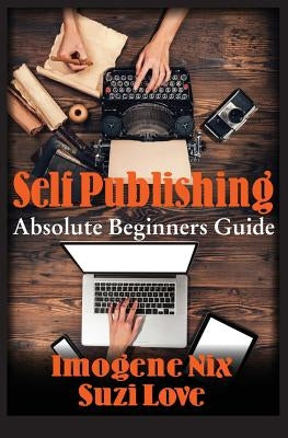 Self Publishing: Absolute Beginners Guide by Nix, Imogene