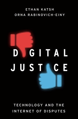 Digital Justice: Technology and the Internet of Disputes by Katsh, Ethan