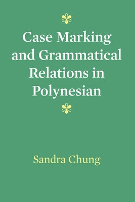Case Marking and Grammatical Relations in Polynesian by Chung, Sandra