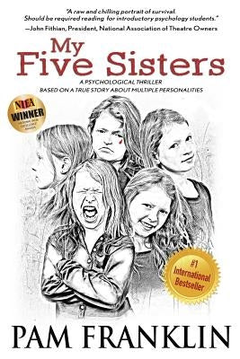 My Five Sisters: A Psychological Thriller Based on a True Story of Multiple Personalities by Franklin, Pam