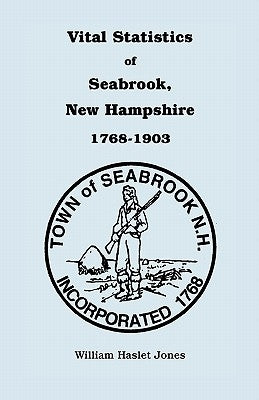 Vital Statistics of Seabrook, New Hampshire, 1768-1903 by Jones, William H.