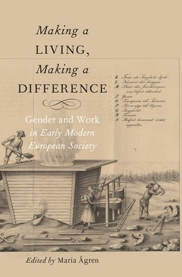 Making a Living, Making a Difference: Gender and Work in Early Modern European Society by Ågren, Maria