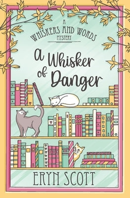 A Whisker of Danger by Scott, Eryn