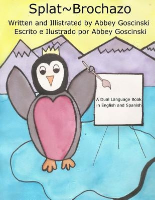 Splat Brochazo: A dual language book in English and Spanish by Goscinski, Abbey