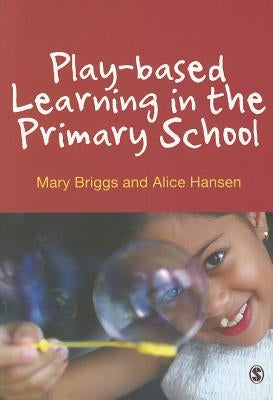 Play-Based Learning in the Primary School by Briggs, Mary