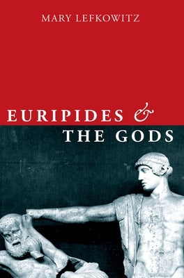 Euripides and the Gods by Lefkowitz, Mary