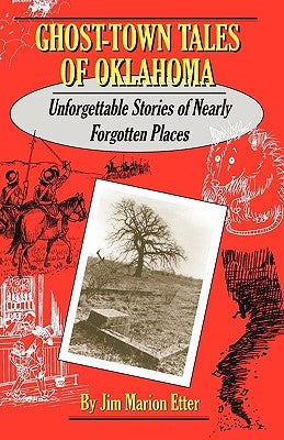 Ghost-Town Tales of Oklahoma: Unforgettable Stories of Nearly Forgotten Places by Etter, Jim Marion