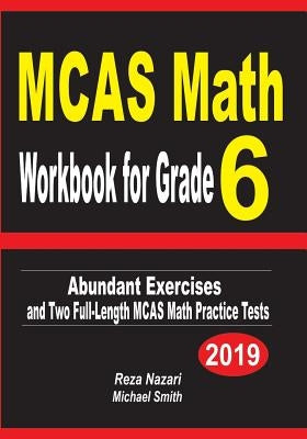 MCAS Math Workbook for Grade 6: Abundant Exercises and Two Full-Length MCAS Math Practice Tests by Nazari, Reza