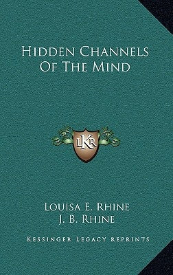 Hidden Channels Of The Mind by Rhine, Louisa E.