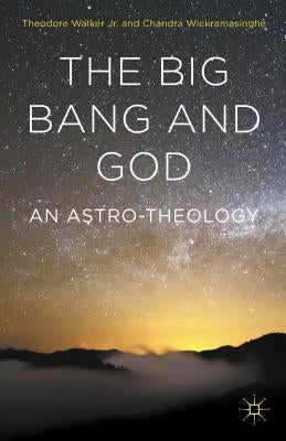 The Big Bang and God: An Astro-Theology by Wickramasinghe, Chandra